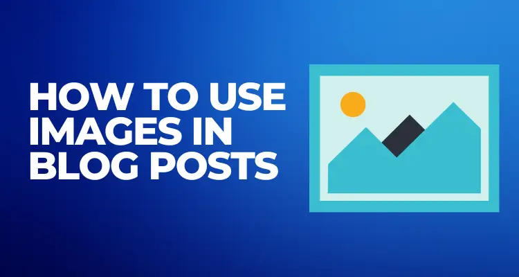 How to Use Images in Blog Posts