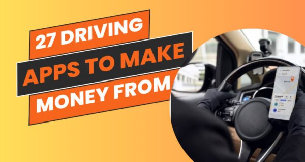 27 Driving Apps to Make Money From