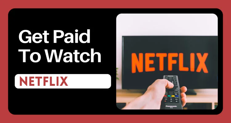 Get Paid to Watch Netflix: Unveiling 15 Ways