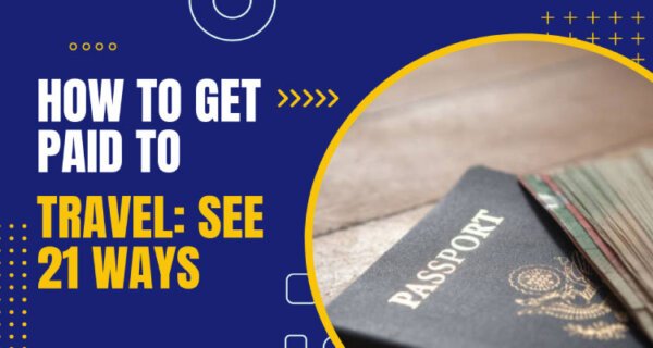 How to Get Paid to Travel: Exploring 21 Ways