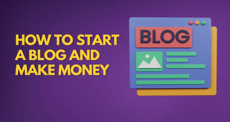 How to Start a Blog and Make Money
