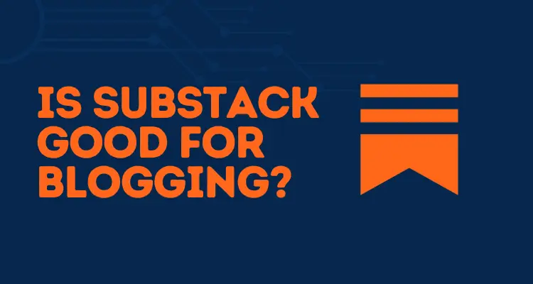 Is Substack Good for Blogging?